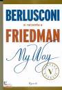 Friedman Alan, My way Berlusconi si racconta a Friedman