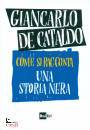 DE CATALDO GIANCARLO, Come si raconta una storia nera