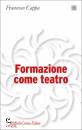 CAPPA FRANCESCO, Formazione come teatro