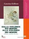 GRILLONE CATERINA, Dalla violenza sui minori alla violenza dei minori