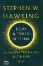 HAWKING STEPHEN, Dove il tempo si ferma Nuova teoria sui buchi neri