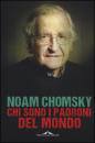 NOAM CHOMSKY, Chi sono i padroni del mondo