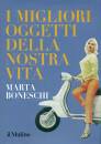 BONESCHI MARTA, I migliori oggetti della nostra vita