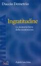 DEMETRIO DUCCIO, Ingratitudine. La memoria breve della riconoscenza