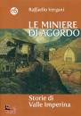 VERGANI RAFFAELLO, Le miniere di Agordo Storie di Valle Imperina