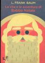 BAUM FRANK, La vita e le avventure di Babbo Natale