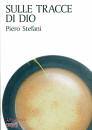 STEFANI PIERO, Sulle tracce di Dio