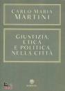 MARTINI CARLO MARIA, Guistizia etica e politica nella citta