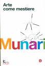 MUNARI BRUNO, Arte come mestiere