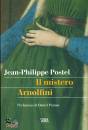 POSTEL JEAN-PHILIPPE, Il mistero arnolfini