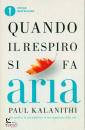 KALANITHI PAUL, Quando il respiro si fa aria