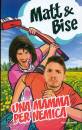 MATT & BISE, Una mamma per nemica