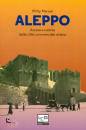 MANSEL PHILIP, Aleppo Ascesa e caduta della citta