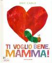 CARLE ERIC, Ti voglio bene, mamma!