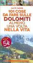 CASON ALICE, 101 cose da fare sulle Dolomiti almeno una volta