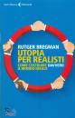 BREGMAN RUTGER, Utopia per realisti