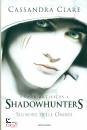 CLARE CASSANDRA, Signore delle ombre Dark artifices Shadowhunters