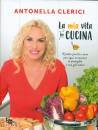 Antonella Clerici, La mia vita in cucina