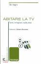 immagine di Abitare la tv Teorie, immaginari, reality show