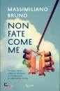 BRUNO MASSIMILIANO, Non fate come me