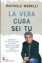 MORELLI RAFFAELE, La vera cura sei tu