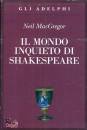 MACGREGOR NEIL, Il mondo inquieto di Shakespeare