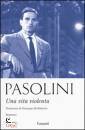 PASOLINI PIER PAOLO, Una vita violenta