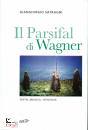 SATRAGNI GIANGIORGIO, Il Parsifal di Wagner Testo, musica, teologia