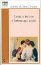 DE SAINT-EXUPERY, Lettere intime e lettere agli amici