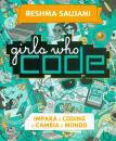 SAUJANI RESHMA, Girls who code. Impara il coding e salva il mondo