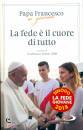 PAPA FRANCESCO, La fede  il cuore di tutto