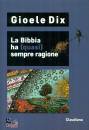 DIX GIOELE, La bibbia ha (quasi) sempre ragione