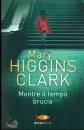 HIGGINS CLARK MARY, Mentre il tempo brucia