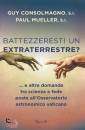 CONSOLMAGNO-MUELLER, Battezzeresti un extraterrestre?
