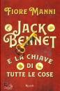 MANNI FIORE, Jack Bennet e la chiave di tutte le cose