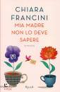 FRANCINI CHIARA, Mia madre non lo deve sapere