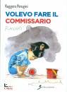 PERUGINI RUGGERO, Volevo fare il commissario
