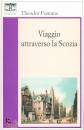 FONTANE THEODOR, Viaggio attraverso la scozia