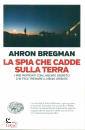BREGMAN AHRON, La spia che cadde sulla terra.