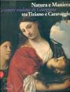 SGARBI VITTORIO /ED, NATURA E MANIERA TRA TIZIANO E CARAVAGGIO