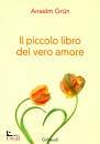 GRUN ANSELM, Il piccolo libro del vero amore