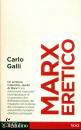 GALLI CARLO, Marx eretico