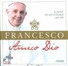 PAPA FRANCESCO, Amico Dio Le parole che non ti lasciano mai solo