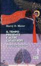 MAIER HARRY O., Tempo presente e altre catastrofi