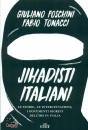 FOSCHINI - TONACCI, Jihadisti italiani. l