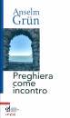 GRUN ANSELM, Preghiera come incontro