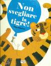 TECKENTRUP  BRITTA, Non svegliare la tigre!