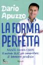 APUZZO DARIO, La forma perfetta Mente-Anima-Corpo