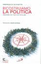 OCCHETTA FRANCESCO, Ricostruiamo la politica