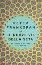FRANKOPAN PETER, Nuove vie della seta Presente e futuro del mondo